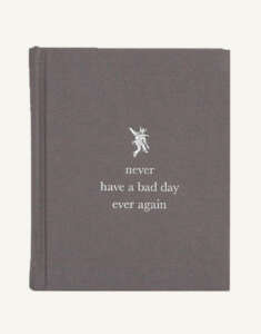 Never Have a Bad Day